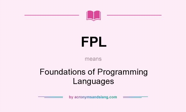What does FPL mean? It stands for Foundations of Programming Languages