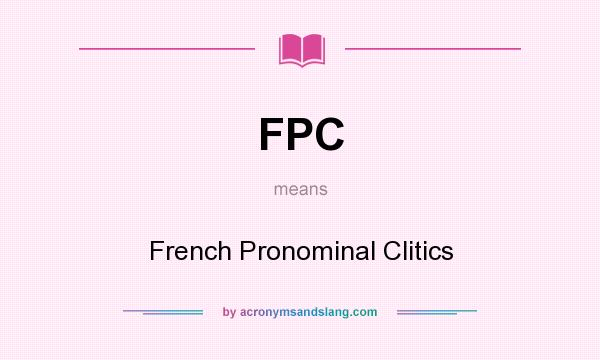 What does FPC mean? It stands for French Pronominal Clitics