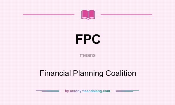 What does FPC mean? It stands for Financial Planning Coalition