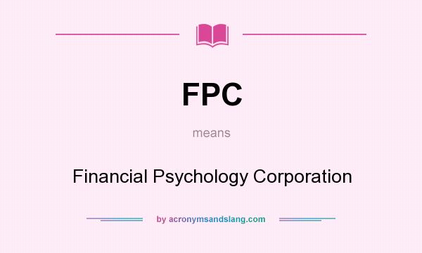 What does FPC mean? It stands for Financial Psychology Corporation