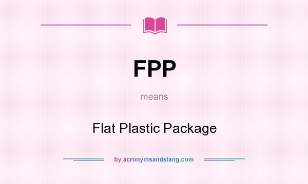 What does FPP mean? It stands for Flat Plastic Package