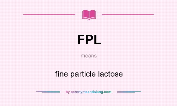 What does FPL mean? It stands for fine particle lactose