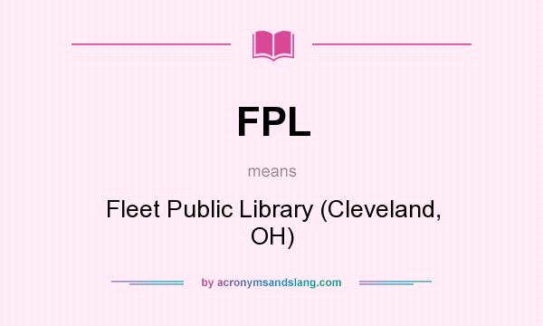 What does FPL mean? It stands for Fleet Public Library (Cleveland, OH)