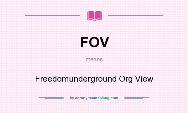 What does FOV mean? It stands for Freedomunderground Org View