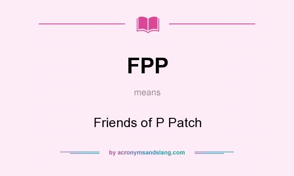 What does FPP mean? It stands for Friends of P Patch