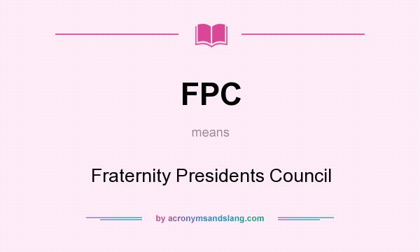 What does FPC mean? It stands for Fraternity Presidents Council