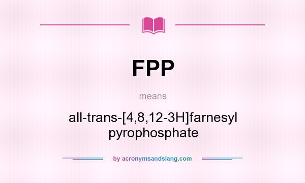 What does FPP mean? It stands for all-trans-[4,8,12-3H]farnesyl pyrophosphate