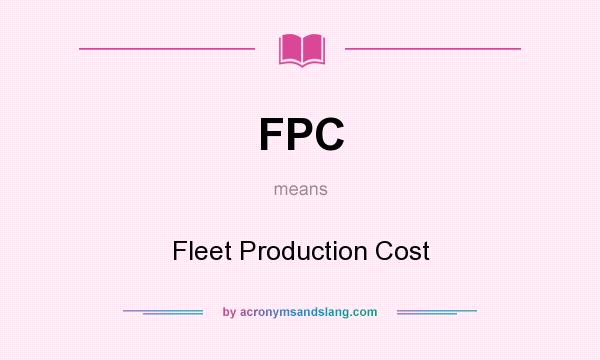 What does FPC mean? It stands for Fleet Production Cost