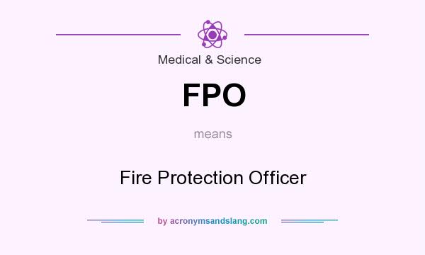 What does FPO mean? It stands for Fire Protection Officer