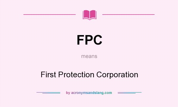 What does FPC mean? It stands for First Protection Corporation