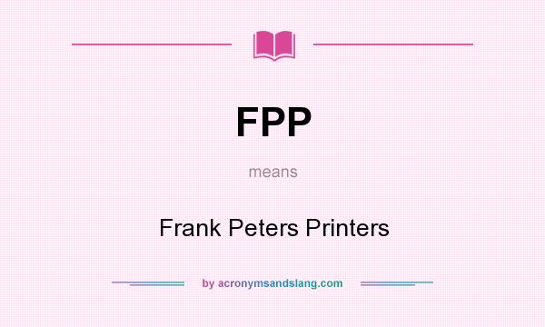 What does FPP mean? It stands for Frank Peters Printers