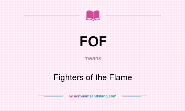What does FOF mean? It stands for Fighters of the Flame