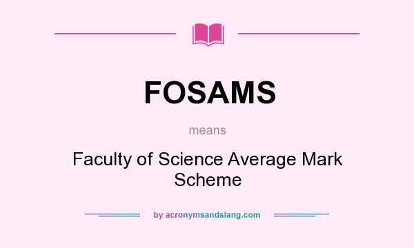 What does FOSAMS mean? It stands for Faculty of Science Average Mark Scheme