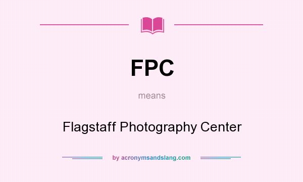 What does FPC mean? It stands for Flagstaff Photography Center