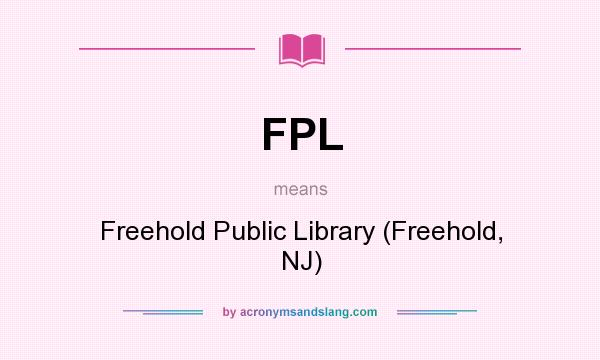 What does FPL mean? It stands for Freehold Public Library (Freehold, NJ)