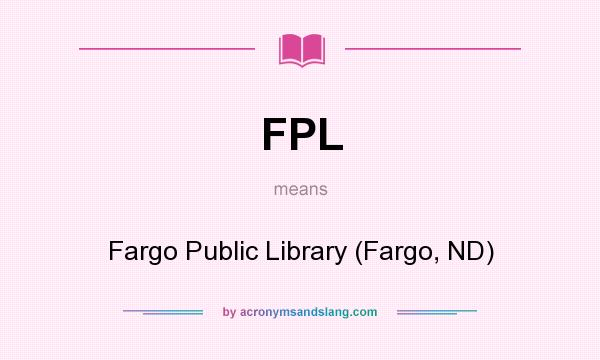 What does FPL mean? It stands for Fargo Public Library (Fargo, ND)