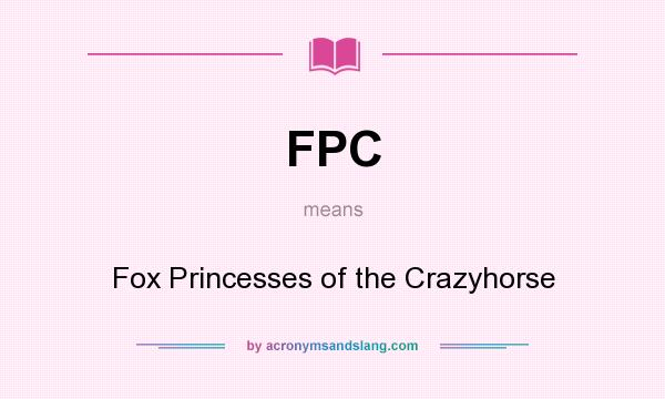 What does FPC mean? It stands for Fox Princesses of the Crazyhorse