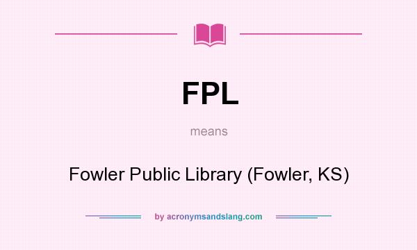 What does FPL mean? It stands for Fowler Public Library (Fowler, KS)