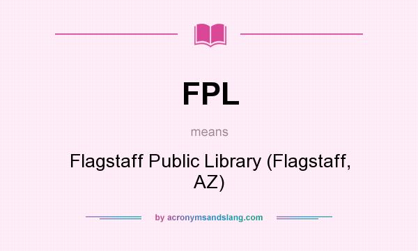 What does FPL mean? It stands for Flagstaff Public Library (Flagstaff, AZ)