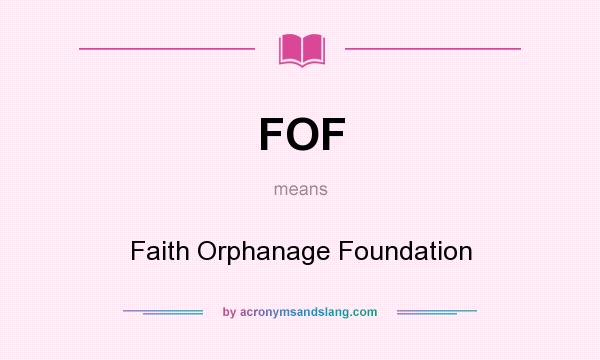 What does FOF mean? It stands for Faith Orphanage Foundation