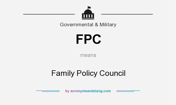 What does FPC mean? It stands for Family Policy Council