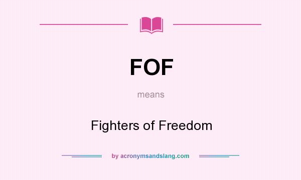 What does FOF mean? It stands for Fighters of Freedom