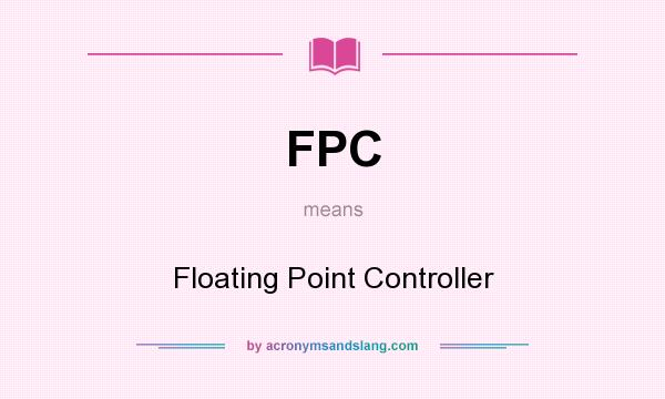 What does FPC mean? It stands for Floating Point Controller