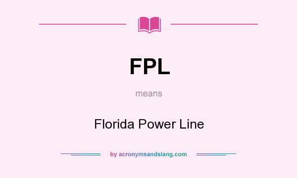What does FPL mean? It stands for Florida Power Line