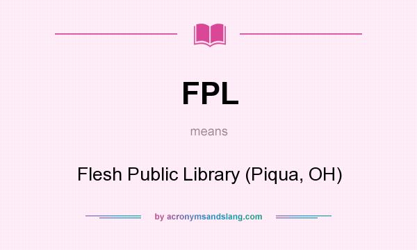 What does FPL mean? It stands for Flesh Public Library (Piqua, OH)