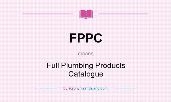What does FPPC mean? It stands for Full Plumbing Products Catalogue