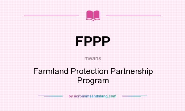 What does FPPP mean? It stands for Farmland Protection Partnership Program