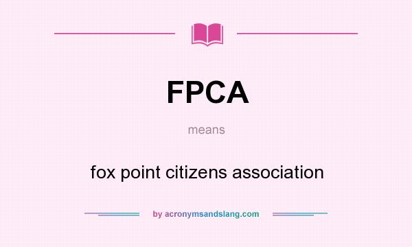 What does FPCA mean? It stands for fox point citizens association
