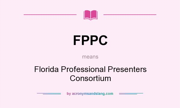 What does FPPC mean? It stands for Florida Professional Presenters Consortium
