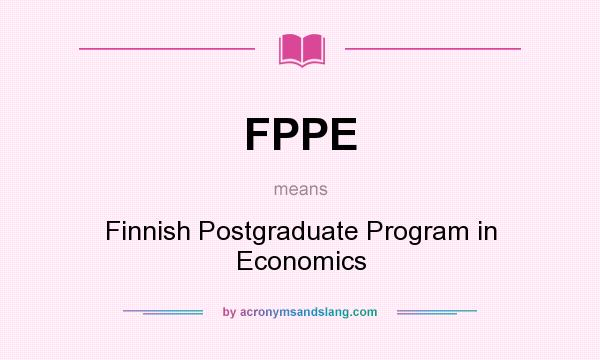 What does FPPE mean? It stands for Finnish Postgraduate Program in Economics