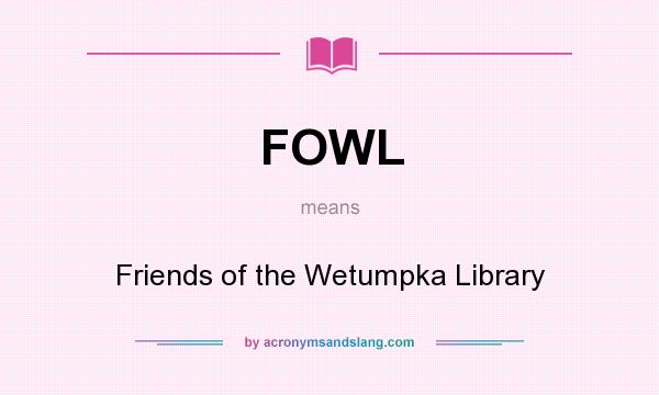 What does FOWL mean? It stands for Friends of the Wetumpka Library