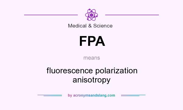 What does FPA mean? It stands for fluorescence polarization anisotropy