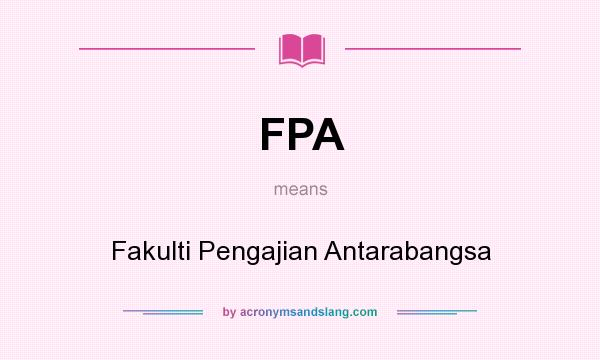 What does FPA mean? It stands for Fakulti Pengajian Antarabangsa