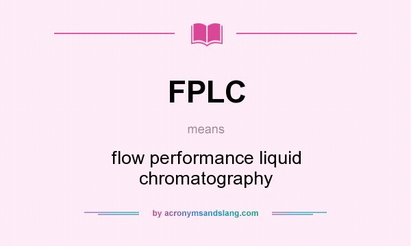 What does FPLC mean? It stands for flow performance liquid chromatography