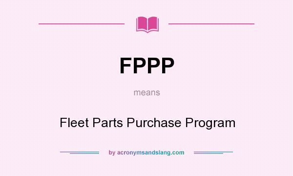 What does FPPP mean? It stands for Fleet Parts Purchase Program