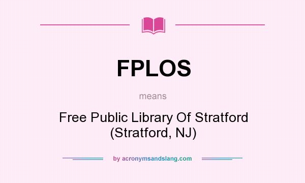 What does FPLOS mean? It stands for Free Public Library Of Stratford (Stratford, NJ)
