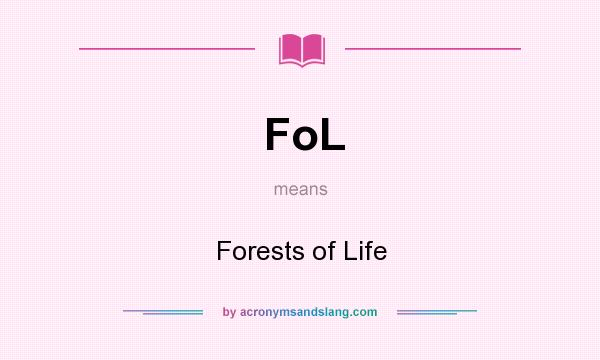 What does FoL mean? It stands for Forests of Life