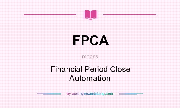 What does FPCA mean? It stands for Financial Period Close Automation