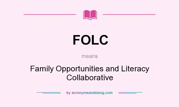What does FOLC mean? It stands for Family Opportunities and Literacy Collaborative