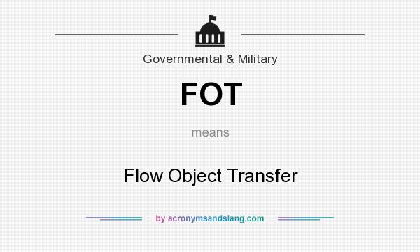 What does FOT mean? It stands for Flow Object Transfer