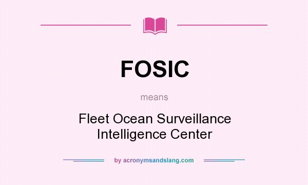 What does FOSIC mean? It stands for Fleet Ocean Surveillance Intelligence Center