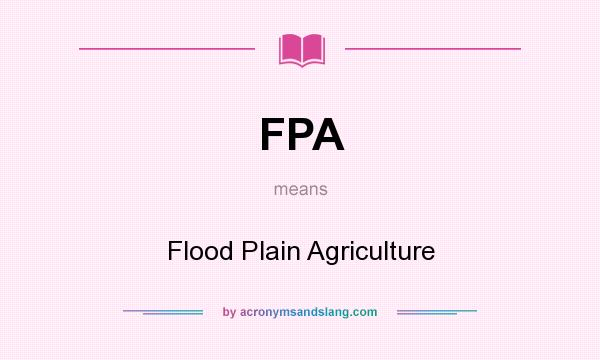 What does FPA mean? It stands for Flood Plain Agriculture