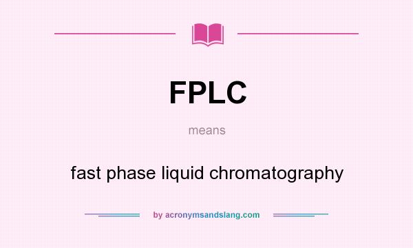What does FPLC mean? It stands for fast phase liquid chromatography