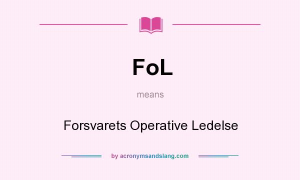 What does FoL mean? It stands for Forsvarets Operative Ledelse