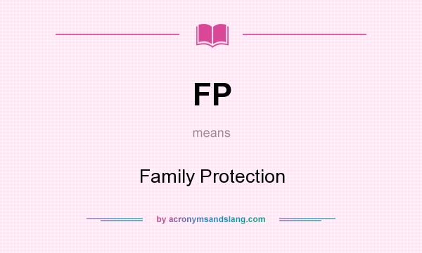 What does FP mean? It stands for Family Protection