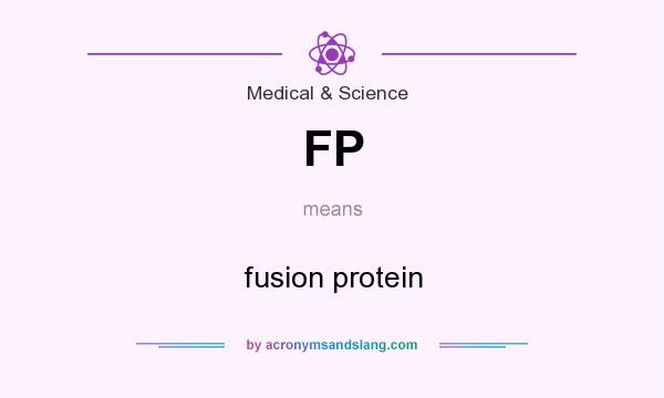 What does FP mean? It stands for fusion protein